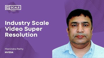 Industry Scale Video Super Resolution | Manindra Parhy, Nvidia