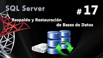 Respaldo y Restauración de Bases de Datos | Curso de SQL Server #17
