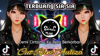 Dj Terbuang Sia Sia • Cut Rani Auliza || Dj Enak Buat Santai