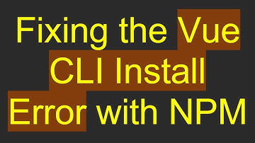 Fixing the Vue CLI Install Error with NPM