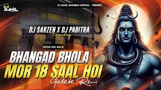 DJ SARZEN SETUP SONG ⚡ BHANGAD BHOLA MOR 18 SAAL HOI — TAPORI DNC MIX || ☠️ DJ SARZEN X DJ PABITRA 