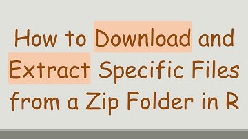 How to Download and Extract Specific Files from a Zip Folder in R
