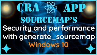 React GENERATE_SOURCEMAP setting for security and performance reasons on Windows 10 platform