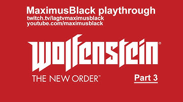 Wolfenstein The New Order Playthrough Part 3 - MaximusBlack