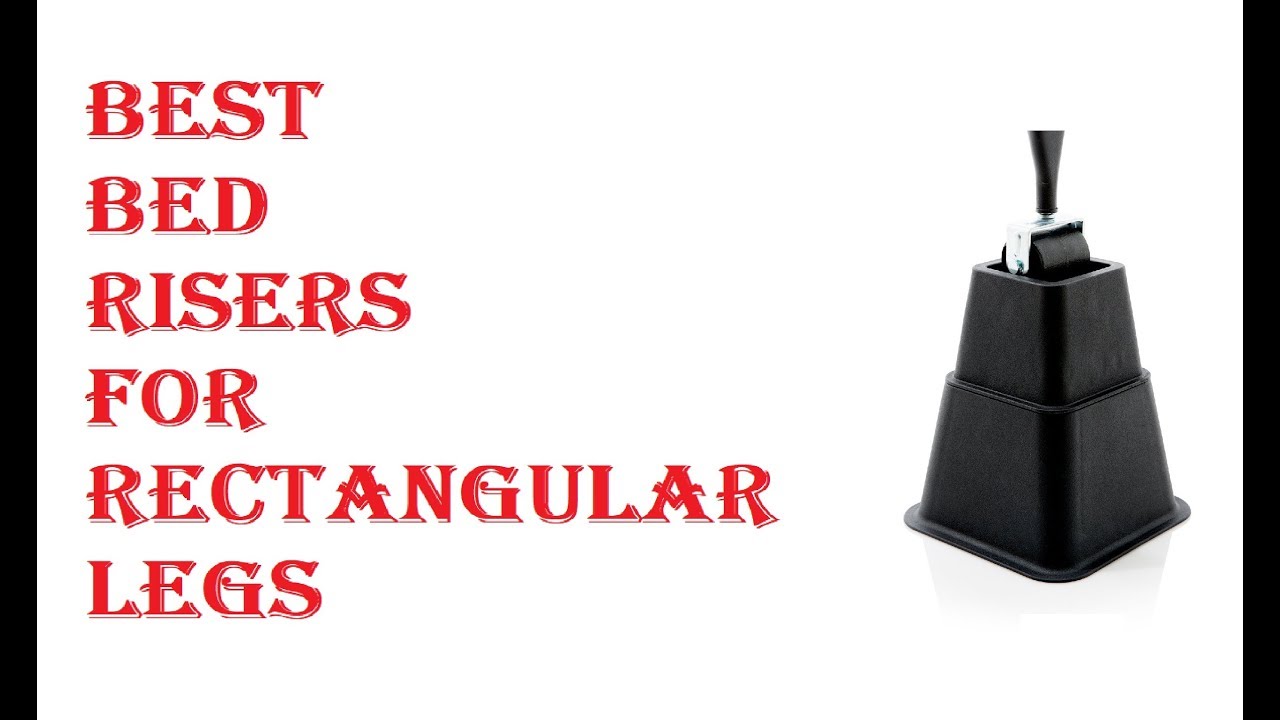 Best Bed Risers For Rectangular Legs 2021 YouTube
