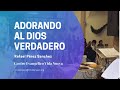 Adorando al Dios verdadero - Rafael Pérez Sánchez