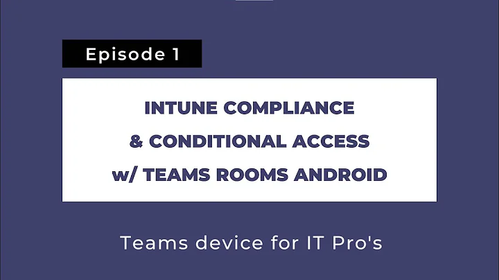 Teams devices for IT Pros 1: Intune Compliance & C...