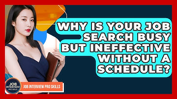 Why Is Your Job Search Busy But Ineffective Without A Schedule? - Job Interview Pro Skills