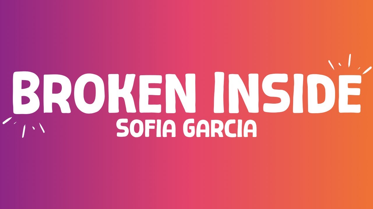 Sofia Garcia - Broken Inside (lyrics)