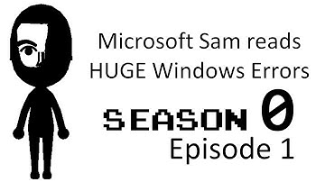 Microsoft Sam reads HUGE Windows Errors (S0EP1) [HD / 60FPS]