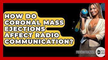 How Do Coronal Mass Ejections Affect Radio Communication? - Physics Frontier