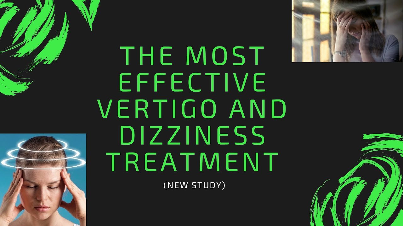 The Most Effective Vertigo And Dizziness Treatment New Study How To