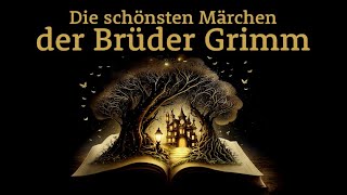 Die schönsten Märchen der Brüder Grimm - Märchensammlung | Hörgeschichte, Hörbuch zu Einschlafen