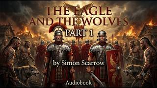 The Eagle and the Wolves – Part 1 – Simon Scarrow | Historical Fiction | Audiobook