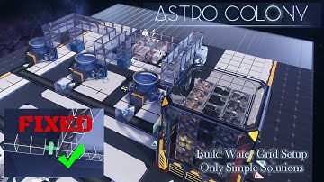 Astro Colony Build Water Grid Setup Only Simple Solutions Logistics Gameplay