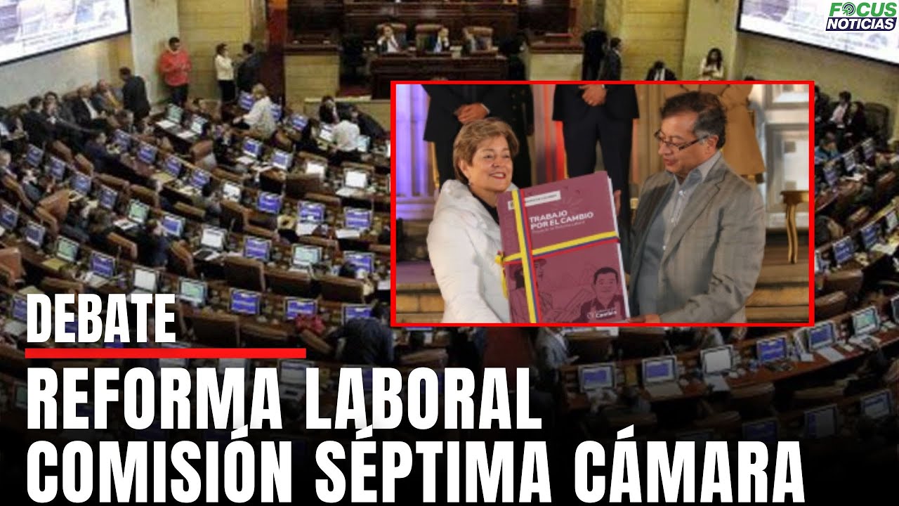 En Vivo. Debate REFORMA LABORAL en la Comisión SÉPTIMA de la Cámara de ...