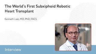 The World's First Subxiphoid Robotic Heart Transplant: An Interview With Kenneth Liao