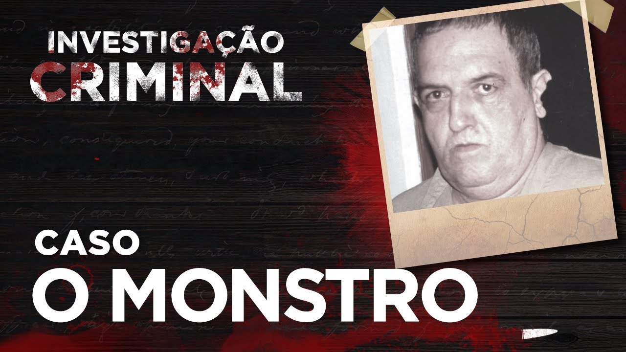 INVESTIGAÇÃO CRIMINAL - O MONSTRO