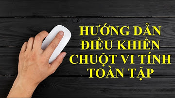 Hướng dẫn điều khiển chuột vi tính toàn tập - Học thao tác bấm chuột máy vi tính trong 5 phút