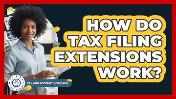 How Do Tax Filing Extensions Work?