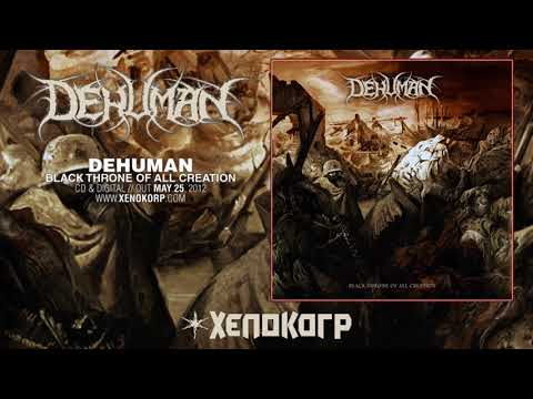 Dehuman — DEHUMAN "Black Throne of All Creation" [Full Album HD]