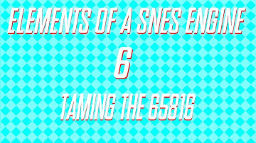 Elements of a SNES Engine 6 - Taming the 65816
