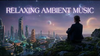 Interstellar Calm 🌌 | Ambient Sci-Fi Music for Deep Relaxation, Sleep &amp; Meditation