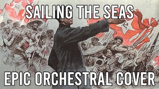 Sailing the Seas (大海航行靠舵手) - EPIC Orchestral Version