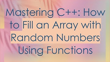 Mastering C+ + : How to Fill an Array with Random Numbers Using Functions