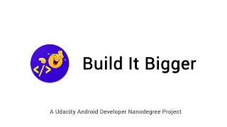Udacity | Android | Developer | Nanodegree | Build-It-Bigger Project | 2018