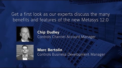 Metasys 12.0 BAS: Delivering on Your Most Critical Needs