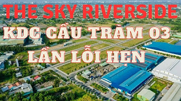 Khu dân cư Cầu Tràm(The Sky Riverside) Long Trạch 02 lần lỗi hẹn(tập 2)
