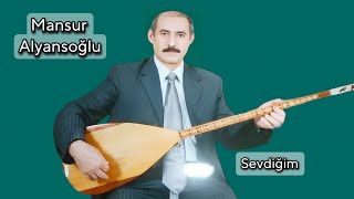 AŞIK MANSUR ALYANSOĞLU SEVDİĞİM