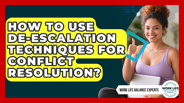 How To Use De-escalation Techniques For Conflict Resolution? - Work Life Balance Experts