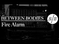 Between Bodies - Fire Alarm (Official Music Video)