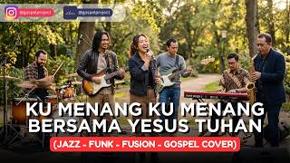 Download lagu KU MENANG KU MENANG BERSAMA YESUS TUHAN | COVER JAZZ-FUNK-FUSION-GOSPEL