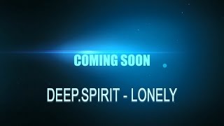 DEEP.SPIRIT - Lonely (Video Teaser)