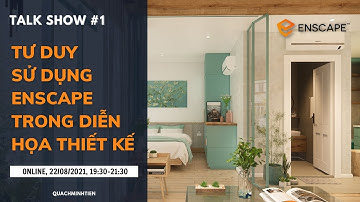 TALK SHOW - TƯ DUY SỬ DỤNG ENSCAPE TRONG DIỄN HỌA THIẾT KẾ | Quách Minh Tiến