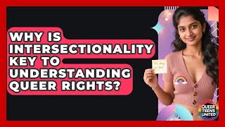 Why Is Intersectionality Key To Understanding Queer Rights? - Queer Teens United