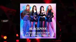 BLACKPINK : IN YOUR AREA TOUR (Live Studio Version) - 16 Shots