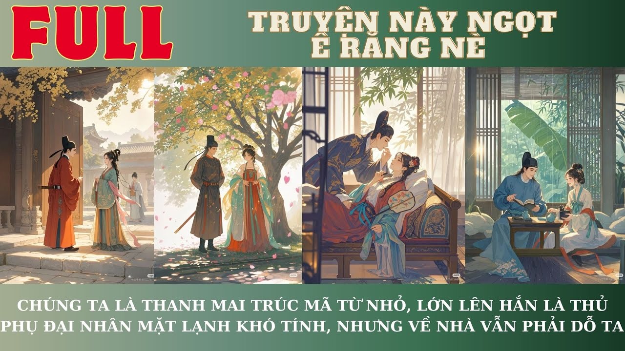CHÚNG TA LÀ THANH MAI TRÚC MÃ, LỚN LÊN HẮN LÀ THỦ PHỤ ĐẠI NHÂN KHÓ TÍNH, NHƯNG VỀ NHÀ VẪN PHẢI DỖ TA