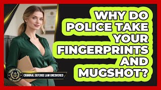 Why Do Police Take Your Fingerprints And Mugshot?