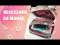 Necessaire da Mamãe - Aula Gratuita Costura Criativa DIY