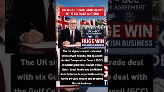 UK Secures Historic GCC Trade Pact With Saudi, UAE, Qatar &amp; More