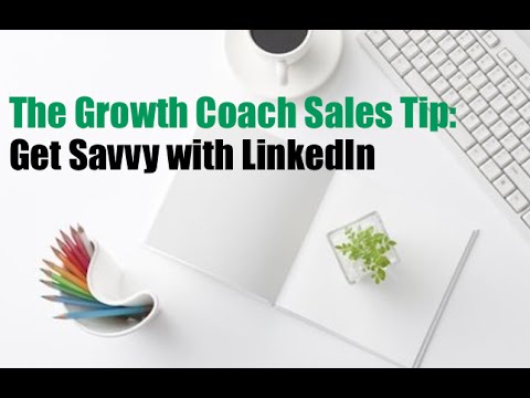 The Growth Coach Sales Tip: Get Savvy with LinkedIn