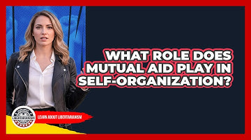 What Role Does Mutual Aid Play In Self-Organization?