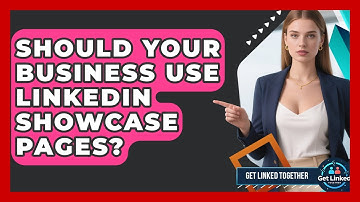Should Your Business Use LinkedIn Showcase Pages? - Get Linked Together