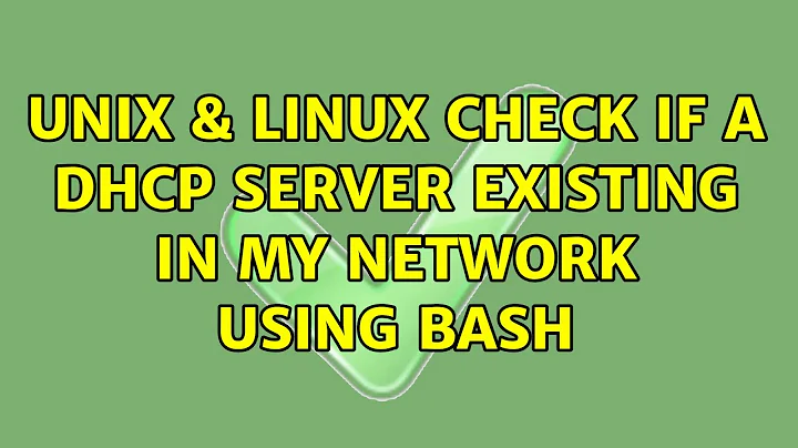 Unix & Linux: Check if a DHCP server existing in my network using bash (6 Solutions!!)