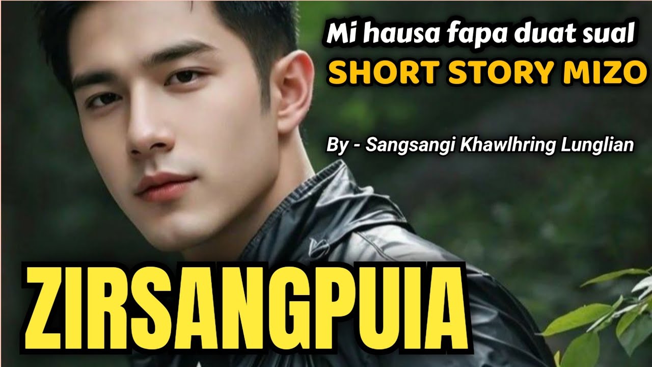 ZIRSANGPUIA (Short Story) / Sangsangi Kholhring