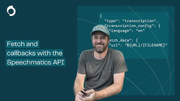 Mastering Fetch & Callbacks using the Speechmatics API